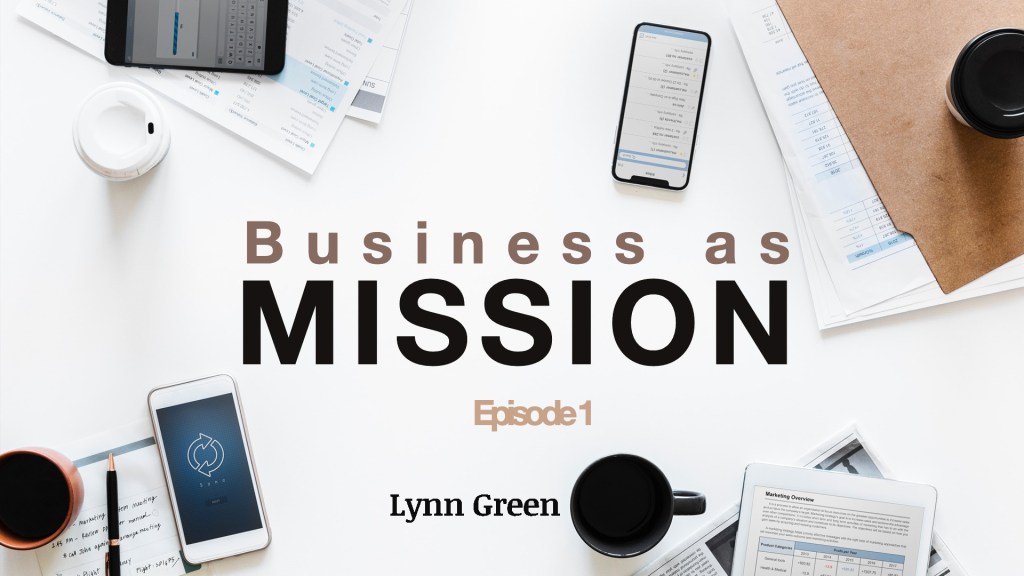 Business as Mission – Episode 1